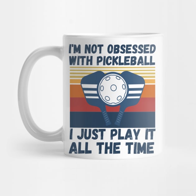 I’m Not Obsessed With Pickleball, Funny Pickleball Sayings by JustBeSatisfied